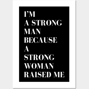 i'm a strong man because a strong woman raised me Posters and Art